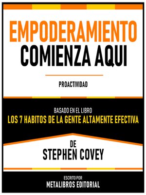 cover image of Empoderamiento Comienza Aqui--Basado En El Libro "Los 7 Habitos De La Gente Altamente Efectiva" De Stephen Covey